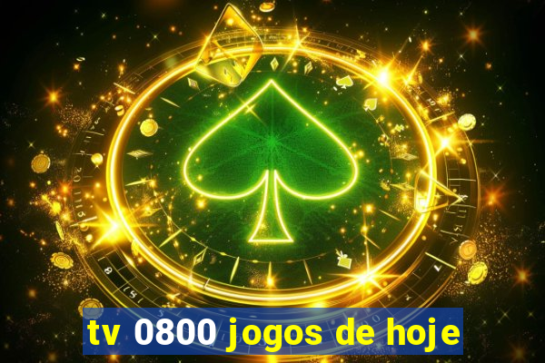 tv 0800 jogos de hoje